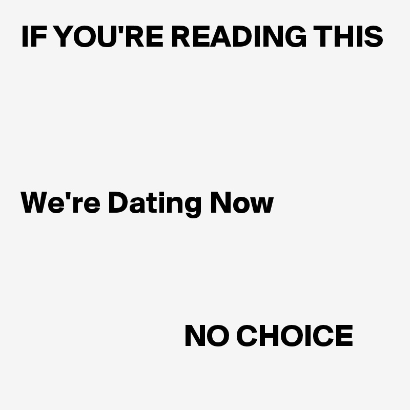 if youre reading this were dating now
